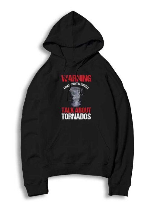 Warning I May Spontaneously Talk About Tornado Hoodie