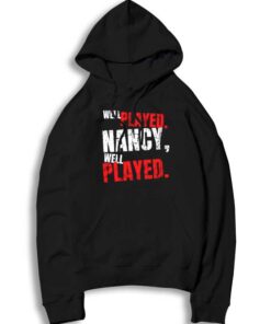 Well Played Nancy Well Played Quote Hoodie