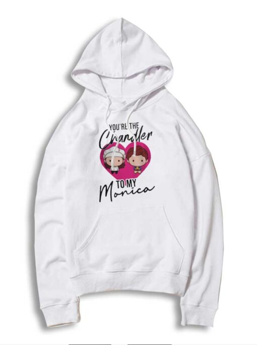 You're The Chandler To My Monica Friends Hoodie