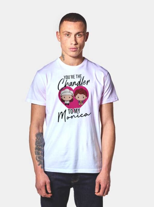 You're The Chandler To My Monica Friends T Shirt