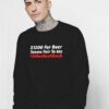 1200 Dollars For Beer Seems Fair To Me Stimulus Check Sweatshirt