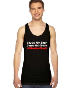 1200 Dollars For Beer Seems Fair To Me Stimulus Check Tank Top