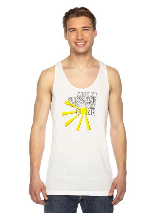 Ain't No Sunshine When She's Gone Bill Withers Tank Top