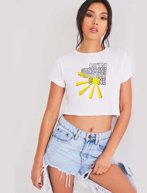 Ain't No Sunshine When She's Gone Bill Withers Crop Top Shirt