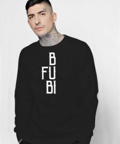 BFUBI Best Fucking Bitches Friends Quote Sweatshirt