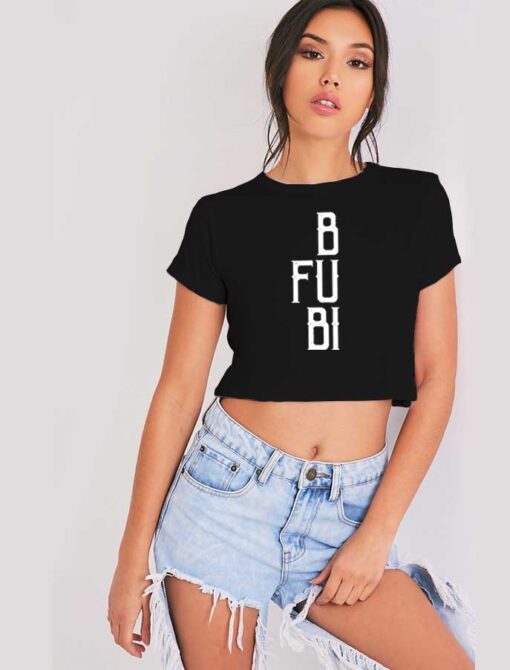 BFUBI Best Fucking Bitches Friends Quote Crop Top Shirt