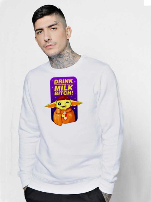 Baby Yoda Drink Your Milk Bitch Quote Sweatshirt