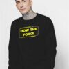 Baby Yoda No That's Not How The Force Works Sweatshirt