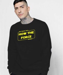 Baby Yoda No That's Not How The Force Works Sweatshirt