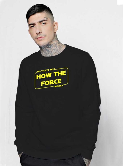 Baby Yoda No That's Not How The Force Works Sweatshirt