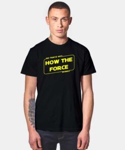 Baby Yoda No That's Not How The Force Works T Shirt