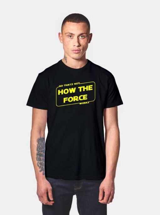 Baby Yoda No That's Not How The Force Works T Shirt