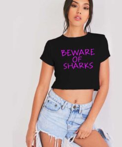 Beware Of Sharks Warning Quote Crop Top Shirt