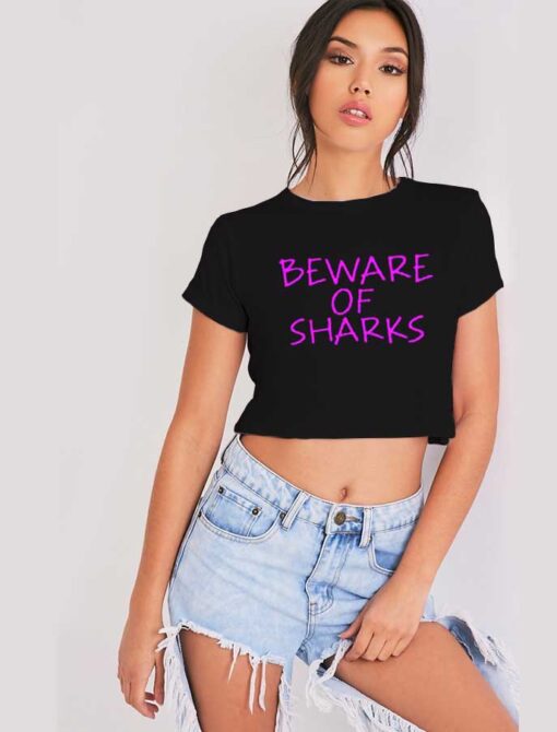 Beware Of Sharks Warning Quote Crop Top Shirt