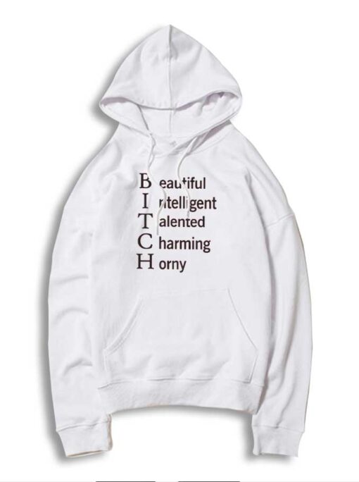 Bitch Beautiful Intelligen Talented Charming Horny Quote Hoodie