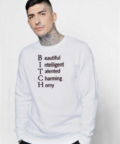 Bitch Beautiful Intelligent Talented Charming Horny Quote Sweatshirt