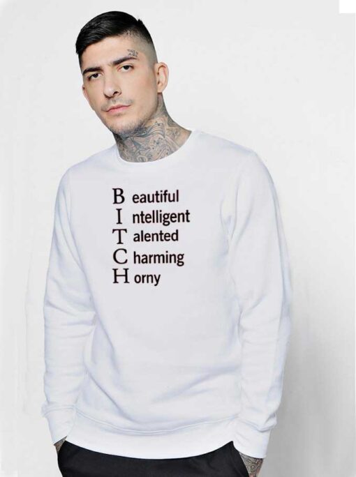 Bitch Beautiful Intelligent Talented Charming Horny Quote Sweatshirt