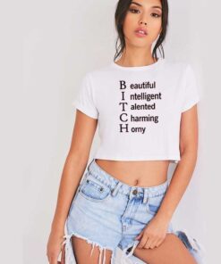 Bitch Beautiful Intelligent Talented Charming Horny Quote Crop Top Shirt