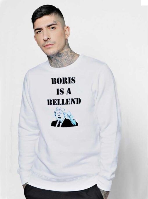 Boris Is A Bellend Boris Johnson Sweatshirt