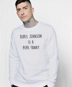 Boris Johnson Is A Pure Fanny Quote Sweatshirt