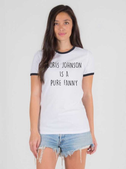 Boris Johnson Is A Pure Fanny Quote Ringer Tee