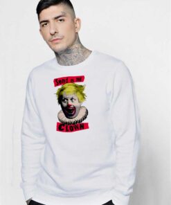 Boris Johnson Send In The Clown Sweatshirt