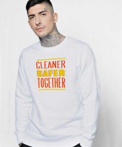 Cleaner Safer Together Againts Coronavirus Sweatshirt