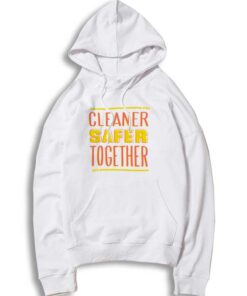 Cleaner Safer Together Againts Coronavirus Hoodie