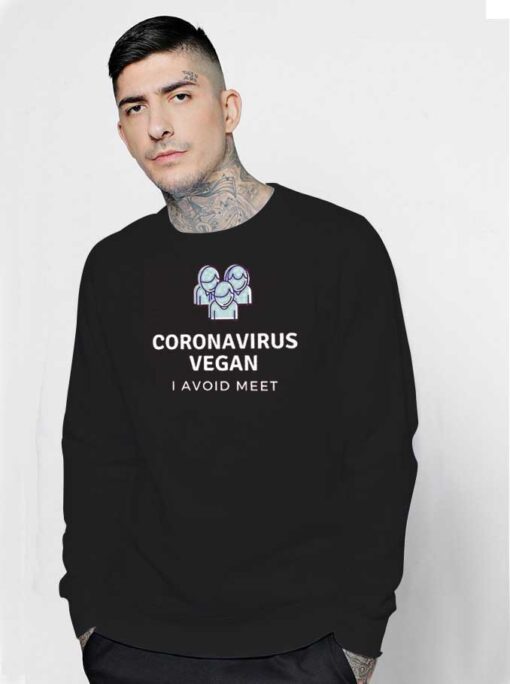 Corona Virus Vegan I Avoid Meet Sweatshirt