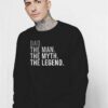 Dad The Man The Myth The Legend Quote Sweatshirt