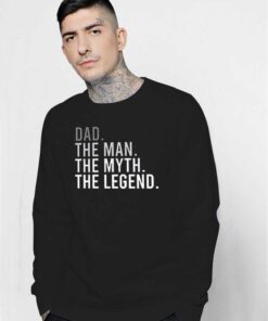 Dad The Man The Myth The Legend Quote Sweatshirt