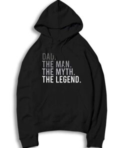 Dad The Man The Myth The Legend Quote Hoodie