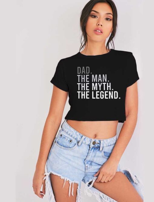 Dad The Man The Myth The Legend Quote Crop Top Shirt