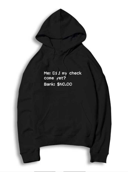 Did My Check Come Yet Bank Says No Hoodie