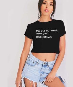 Did My Check Come Yet Bank Says No Crop Top Shirt