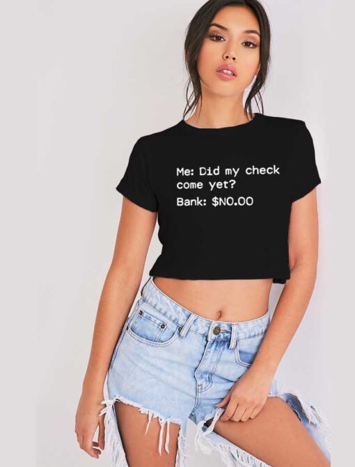 Did My Check Come Yet Bank Says No Crop Top Shirt