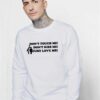 Don't Touch Me Don't Kiss Me Just Love Me Sweatshirt