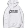 Don't Touch Me Don't Kiss Me Just Love Me Hoodie