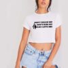 Don't Touch Me Don't Kiss Me Just Love Me Crop Top Shirt