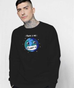 Earth There Is No Planet B 2020 Disaster Sweatshirt