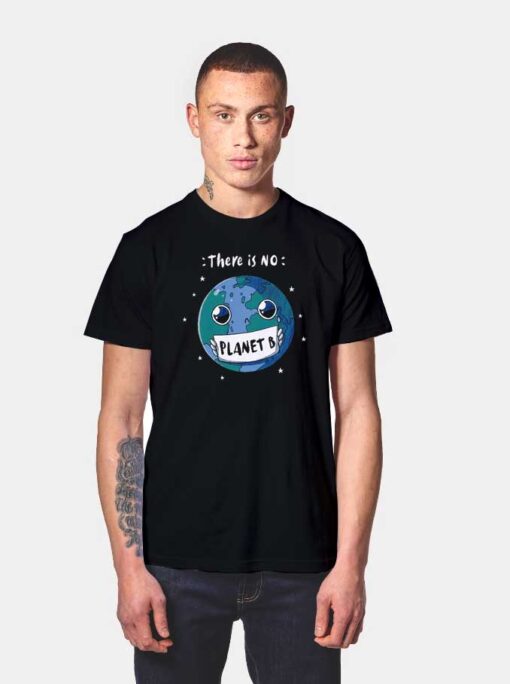 Earth There Is No Planet B 2020 Disaster T Shirt