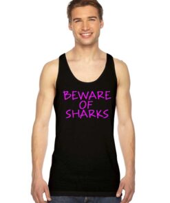 Beware Of Sharks Warning Quote Tank Top