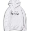 Fuck Trevor Saying Quote Hoodie