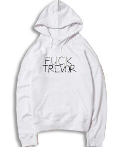 Fuck Trevor Saying Quote Hoodie