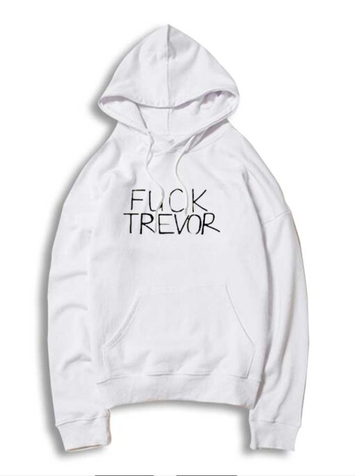 Fuck Trevor Saying Quote Hoodie