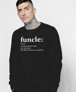 Funcle Meaning Another Term For Uncle Just Way Cooler Sweatshirt