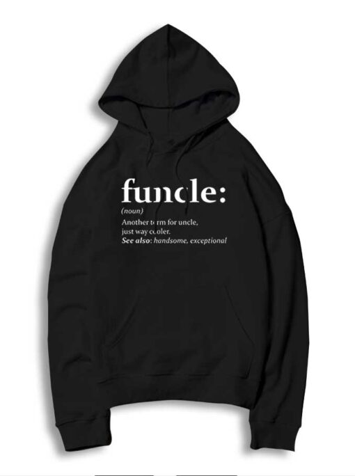 Funcle Meaning Another Term For Uncle Just Way Cooler Hoodie