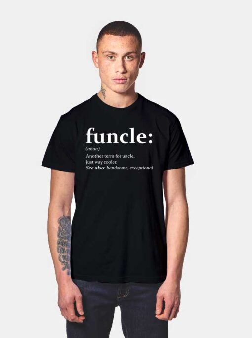 Funcle Meaning Another Term For Uncle Just Way Cooler T Shirt