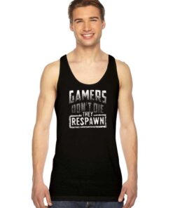 Gamers Don't Die They Respawn Tank Top