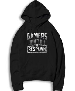 Gamers Don't Die They Respawn Hoodie